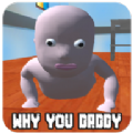 why you daddy ?